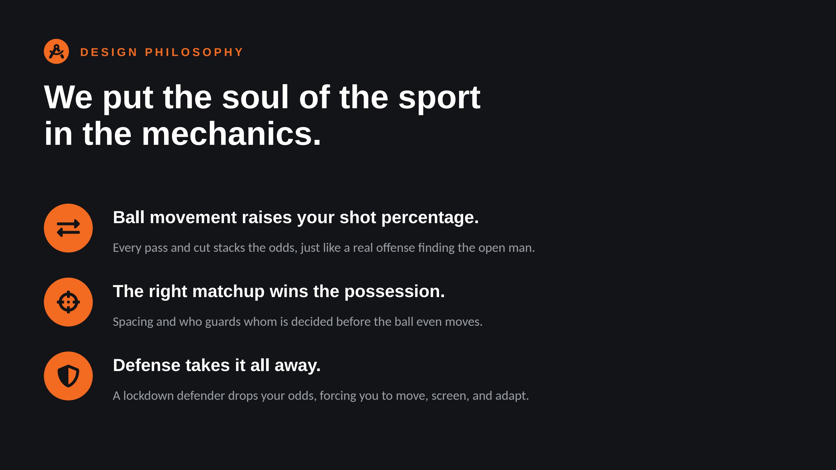 Design philosophy: the soul of the sport lives in the mechanics — ball movement, matchups, and defense.